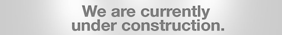 We are currently under construction.